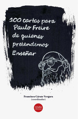 100 Cartas para Paulo Freire de quienes pretendemos Enseñar