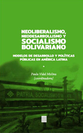 Neoliberalismo, Neodesarrollismo y Socialismo bolivariano - Hugo Chávez y  los principios del socialismo del siglo XXI: una indagación discursiva  (2005-2013) - Ariadna Ediciones