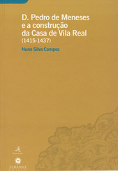 D. Pedro de Meneses e a construção da Casa de Vila Real (1415-1437)