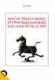 Savoirs traditionnels et pratiques magiques sur la route de la soie