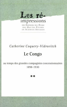 Le Congo au temps des grandes compagnies concessionnaires 1898-1930. Tome 2
