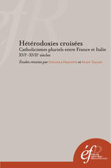 Hétérodoxies croisées. Catholicismes pluriels entre France et Italie, XVIe-XVIIe siècles