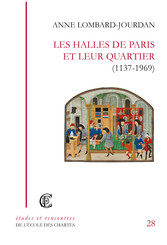 Les halles de Paris et leur quartier (1137-1969)