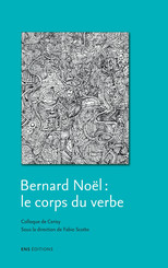Bernard Noël, le corps du verbe