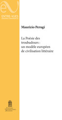 La poésie des troubadours : Un modèle européen de civilisation littéraire