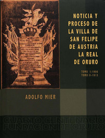 Noticia y proceso de la Villa de San Felipe de Austria. La Real de Oruro