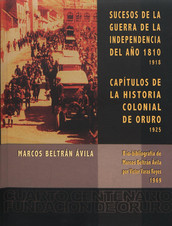 Sucesos de la guerra de la independencia del año 1810 (1918) / Capítulos de la Historia colonial de Oruro (1925)