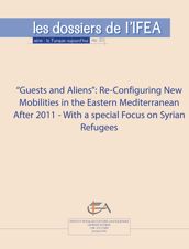 “Guests and Aliens”: Re-Configuring New Mobilities in the Eastern Mediterranean After 2011 - with a special focus on Syrian refugees
