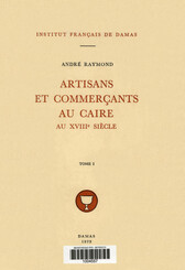 Artisans et commerçants au Caire au XVIIIe siècle. Tome I