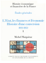 L’État, les finances et l’économie. Histoire d’une conversion 1932-1952. Volume I