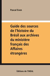 Guide des sources de l'histoire du Brésil aux archives du ministère français des Affaires étrangères