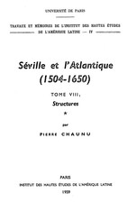 Séville et l’Atlantique, 1504-1650 : Structures et conjoncture de l’Atlantique espagnol et hispano-américain (1504-1650). Tome I