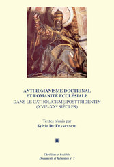 Antiromanisme doctrinal et romanité ecclésiale dans le catholicisme posttridentin (xvie-xxe siècles)
