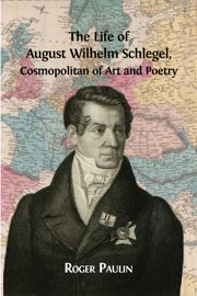 The Life Of August Wilhelm Schlegel 3 The Years With Madame De Stael 1804 1817 Open Book Publishers