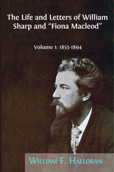 The Life and Letters of William Sharp and “Fiona Macleod”. Volume 1