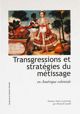 Transgressions et stratégies du métissage en Amérique coloniale