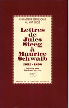 Un pasteur républicain au XIXe siècle : Lettres de Jules Steeg à Maurice Schwalb 1851-1898