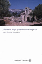 Monastères, images, pouvoirs et société à Byzance