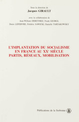 L’implantation du socialisme en France au xxe siècle. Partis, réseaux, mobilisation