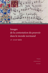 Images de la contestation du pouvoir dans le monde normand (xe-xviiie siècle)