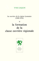 Les Ouvriers de la région lyonnaise (1848-1914) - Volume 1