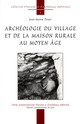 Archéologie du village et de la maison rurale au Moyen Âge