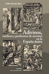Adivinos, médicos y profesores de secretos en la España áurea