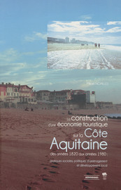 La construction d’une économie touristique sur la Côte Aquitaine des années 1820 aux années 1980