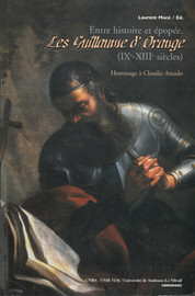 Entre histoire et épopée. Les Guillaume d’Orange (IXe-XIIIe siècles)