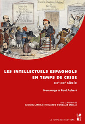 Les intellectuels espagnols en temps de crise- xixe-xxe siècle