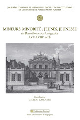 Mineurs, minorité. Jeunes, jeunesse en Roussillon et en Languedoc, XVIe-XVIIIe siècle