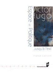 Victor Hugo : espace et politique (jusqu'à l'exil : 1823-1852)
