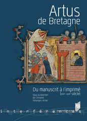 Artus de Bretagne, du manuscrit à l'imprimé (xive-xixe siècle)