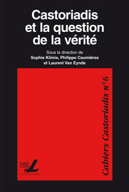 Castoriadis Et La Question De La Verite Le Mouvement Interminable De Penser Le Pensable Philosopher Comme Ouverture De Validites Nouvelles Presses De L Universite Saint Louis
