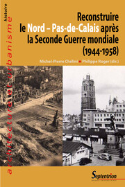 Reconstruire le Nord – Pas-de-Calais après la Seconde Guerre mondiale (1944-1958)