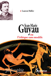 Jean-Marie Guyau ou l’éthique sans modèle