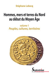 Hommes, mers et terres du Nord au début du Moyen Âge. Volume 1