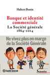 Banque et identité commerciale. La Société générale (1864-2014)
